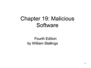 Chapter 19: Malicious Software Fourth Edition by William Stallings 