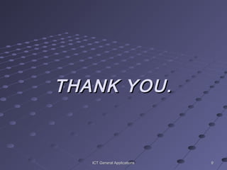 99ICT General ApplicationsICT General Applications
THANK YOU.THANK YOU.
 
