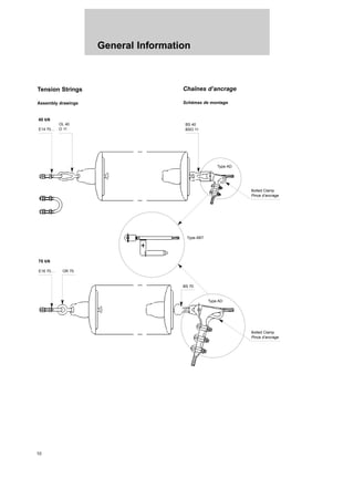 General Information
10
Tension Strings
Assembly drawings
Chaînes d’ancrage
Schémas de montage
E14 70…
OL 40
O 11
BS 40
BSO 11
Bolted Clamp
Pince d’ancrage
E16 70… OR 70
BS 70
Type AD
Bolted Clamp
Pince d’ancrage
Type AD
Type ABT
40 kN
70 kN
 