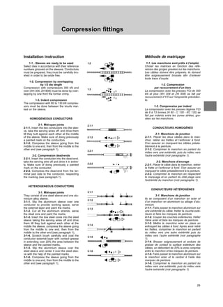 29
Compression fittings
Installation instruction
1-1 . Sleeves are ready to be used
Select dies in accordance with their reference
numbers grooved on the sleeves. Conductors
must be prepared, they must be carefully bru-
shed in order to be oxide free.
1-2. Compression by overlapping
by 1/3 die length
Compression with compressors 300 kN and
over (XH 304, ZH 808) must be done by over-
lapping by one third the former crimp.
1-3. Indent compression
The compression with 80 to 130 kN compres-
sors must be done between the knurls mar-
ked on the sleeve.
HOMOGENEOUS CONDUCTORS
2-1. Mid-span joints
2-1-1. Insert the two conductors into the slee-
ve, take the serving wires off, and drive them
till they butt against each other at the middle
of the sleeve. Make sure of doing previously
a painted mark on the conductors.
2-1-2. Compress the sleeve going from the
middle to one end, then from the middle to the
other end (see paragraph 1).
2-2. Compression dead-ends
2-2-1. Insert the conductor into the dead-end,
take the serving wire off and drive it in entire-
ly. Make sure of doing previously a painted
mark on the conductor.
2-2-2. Compress the dead-end from the ter-
minal pad side to the conductor, respecting
the marking (see paragraph 1).
HETEROGENEOUS CONDUCTORS
3-1. Mid-span joints
They consist of one steel sleeve and one alu-
minium alloy sleeve.
3-1-1. Slip the aluminium sleeve over one
conductor to provide working space, serve
the external layer and paint the marks.
3-1-2. Cut all the aluminium strands, serve
the steel core and paint the marks.
3-1-3. Insert the tow steel cores into the steel
sleeve taking the serving wires off and drive
them till they butt against each other at the
middle the sleeve, compress the sleeve going
from the middle to one end, then from the
middle to the other end (see paragraph 1).
3-1-4. Scratch brush carefully and coat the
conductor external layer with contact grease
in extending over 20% the area between the
sleeve and the painted marks.
3-1-5. Slip the aluminium sleeve over the
steel sleeve and center it over the steel slee-
ve with the help of the painted marks.
3-1-6. Compress the sleeve going from the
middle to one end, then from the middle to the
other end (see paragraph 1).
Méthode de matriçage
1-1. Les manchons sont prêts à l’emploi.
Choisir les matrices en fonction des réfé-
rences des gorges gravées sur les manchons.
Les câbles doivent être préparés, ils doivent
être soigneusement brossés afin d’enlever
toute trace d’oxyde.
1-2. Compression
par recouvrement d’un tiers
La compression avec les presses FCI de 300
kN et plus (XH 304 et ZH 808) se fait par
recouvrement d’1/3 sur l’empreinte précéden-
te.
1-3. Compression par indent
La compression avec les presses légères FCI
de 8 à 13 tonnes (H 80 - C 130 - XC 130) se
fait par indents entre les zones striées, gra-
vées sur les manchons.
CONDUCTEURS HOMOGÈNES
2-1. Manchons de jonction
2-1-1. Placer les deux câbles dans le man-
chon, retirer les frettes et l’enfoncer à fond.
S’en assurer en marquant les câbles préala-
blement à la peinture.
2-1-2. Comprimer le manchon en partant du
milieu vers une extrémité, puis du milieu vers
l’autre extrémité (voir paragraphe 1).
2-2. Manchons d’ancrage
2-2-1. Placer le câble dans le manchon, retirer
la frette et l’enfoncer à fond. S’en assurer en
marquant le câble préalablement à la peinture.
2-2-2. Comprimer le manchon en respectant
le marquage et en partant du côté plage vers
l’extrémité du manchon (voir paragraphe 1).
CONDUCTEURS HÉTÉROGÈNES
3-1. Manchons de jonction
Ils se composent d’un manchon en acier et
d’un manchon en aluminium ou alliage d’alu-
minium.
3-1-1. Faire passer le manchon aluminium sur
une extrémité du câble, fretter la couche exté-
rieure et faire les marques de peinture.
3-1-2. Couper les couches extérieures, fretter
l’âme acier et faire les marques de peinture.
3-1-3. Mettre le manchon acier en place en
enfonçant les câbles à fond. Après avoir retiré
les frettes, comprimer le manchon en partant
du milieu vers une autre extrémité puis du
milieu vers l’autre extrémité (voir paragraphe
1).
3-1-4. Brosser soigneusement et enduire de
graisse de contact la surface extérieure des
câbles, en débordant de 20% la zone comprise
entre le manchon et les marques de peinture.
3-1-5. Faire passer le manchon aluminium sur
le manchon acier et le centrer à l’aide des
marques de peinture.
3-1-6. Comprimer le manchon en partant du
milieu vers une extrémité, puis du milieu vers
l’autre extrémité (voir paragraphe 1).
1.2
1.3
2.1.1
2.1.2
2.2.1
2.2.2
3.1.1
3.1.2
3.1.3
3.1.4
3.1.5
3.1.6
 