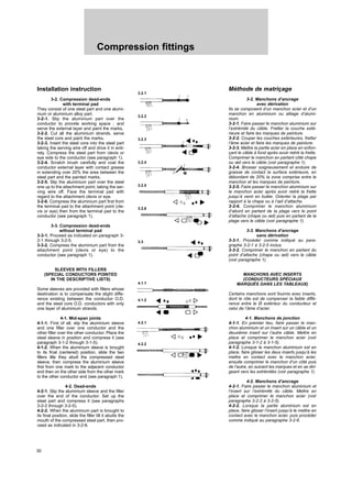 Compression fittings
Installation instruction
3-2. Compression dead-ends
with terminal pad
They consist of one steel part and one alumi-
nium or aluminium alloy part.
3-2-1. Slip the aluminium part over the
conductor to provide working space ; and
serve the external layer and paint the marks.
3-2-2. Cut all the aluminium strands, serve
the steel core and paint the marks.
3-2-3. Insert the steel core into the steel part
taking the serving wire off and drive it in enti-
rely. Compress the steel part from clevis or
eye side to the conductor (see paragraph 1).
3-2-4. Scratch brush carefully and coat the
conductor external layer with contact grease
in extending over 20% the area between the
steel part and the painted marks.
3-2-5. Slip the aluminium part over the steel
one up to the attachment point, taking the ser-
ving wire off. Face the terminal pad with
regard to the attachment clevis or eye.
3-2-6. Compress the aluminium part first from
the terminal pad to the attachment point (cle-
vis or eye) then from the terminal pad to the
conductor (see paragraph 1).
3-3. Compression dead-ends
without terminal pad
3-3-1. Proceed as indicated on paragraph 3-
2-1 through 3-2-5.
3-3-2. Compress the aluminium part from the
attachment point (clevis or eye) to the
conductor (see paragraph 1).
SLEEVES WITH FILLERS
(SPECIAL CONDUCTORS POINTED
IN THE DESCRIPTIVE LISTS)
Some sleeves are provided with fillers whose
destination is to compensate the slight diffe-
rence existing between the conductor O.D.
and the steel core O.D. conductors with only
one layer of aluminium strands.
4-1. Mid-span joints
4-1-1. First of all, slip the aluminium sleeve
and one filler over one conductor and the
other filler over the other conductor. Place the
steel sleeve in position and compress it (see
paragraph 3-1-2 through 3-1-5).
4-1-2. When the aluminium sleeve is brought
to its final (centered) position, slide the two
fillers tille they abutt the compressed steel
sleeve, then compress the aluminium sleeve
first from one mark to the adjacent conductor
end then on the other side from the other mark
to the other conductor end (see paragraph 1).
4-2. Dead-ends
4-2-1. Slip the aluminium sleeve and the filler
over the end of the conductor. Set up the
steel part and compress it (see paragraphs
3-2-2 through 3-2-5).
4-2-2. When the aluminium part is brought to
its final position, slide the filler till it abutts the
mouth of the compressed steel part, then pro-
ceed as indicated in 3-2-6.
Méthode de matriçage
3-2. Manchons d’ancrage
avec dérivation
Ils se composent d’un manchon acier et d’un
manchon en aluminium ou alliage d’alumi-
nium.
3-2-1. Faire passer le manchon aluminium sur
l’extrémité du câble. Fretter la couche exté-
rieure et faire les marques de peinture.
3-2-2. Couper les couches extérieures, fretter
l’âme acier et faire les marques de peinture.
3-2-3. Mettre la partie acier en place en enfon-
çant le câble à fond après avoir retiré la frette.
Comprimer le manchon en partant côté chape
ou œil vers le câble (voir paragraphe 1).
3-2-4. Brosser soigneusement et enduire de
graisse de contact la surface extérieure, en
débordant de 20% la zone comprise entre le
manchon et les marques de peinture.
3-2-5. Faire passer le manchon aluminium sur
le manchon acier après avoir retiré la frette
jusqu’à venir en butée. Orienter la plage par
rapport à la chape ou à l’œil d’attache.
3-2-6. Comprimer le manchon aluminium
d’abord en partant de la plage vers le point
d’attache (chape ou œil) puis en partant de la
plage vers le câble (voir paragraphe 1).
3-3. Manchons d’ancrage
sans dérivation
3-3-1. Procéder comme indiqué au para-
graphe 3-2-1 à 3-2-5 inclus.
3-3-2. Comprimer le manchon en partant du
point d’attache (chape ou œil) vers le câble
(voir paragraphe 1).
MANCHONS AVEC INSERTS
(CONDUCTEURS SPÉCIAUX
MARQUÉS DANS LES TABLEAUX)
Certains manchons sont fournis avec inserts,
dont le rôle est de compenser la faible diffé-
rence entre le Ø extérieur du conducteur et
celui de l’âme d’acier.
4-1. Manchons de jonction
4-1-1. En premier lieu, faire passer le man-
chon aluminium et un insert sur un câble et un
deuxième insert sur l’autre câble. Mettre en
place et comprimer le manchon acier (voir
paragraphe 3-1-2 à 3-1-5).
4-1-2. Lorsque le manchon aluminium est en
place, faire glisser les deux inserts jusqu’à les
mettre en contact avec le manchon acier,
ensuite comprimer le manchon d’un côté puis
de l’autre, en suivant les marques et en se diri-
geant vers les extrémités (voir paragraphe 1).
4-2. Manchons d’ancrage
4-2-1. Faire passer le manchon aluminium et
l’insert sur l’extrémité du câble. Mettre en
place et comprimer le manchon acier (voir
paragraphe 3-2-2 à 3-2-5).
4-2-2. Lorsque la partie aluminium est en
place, faire glisser l’insert jusqu’à le mettre en
contact avec le manchon acier, puis procéder
comme indiqué au paragraphe 3-2-6.
30
3.2.1
3.2.2
3.2.3
3.2.4
3.2.5
3.2.6
3.3
4.1.1
4.1.2
4.2.1
4.2.2
 