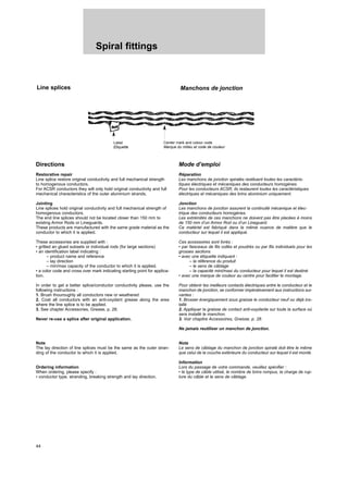 44
Spiral fittings
Line splices Manchons de jonction
Directions
Restorative repair
Line splice restore original conductivity and full mechanical strength
to homogenous conductors.
For ACSR conductors they will only hold original conductivity and full
mechanical characteristics of the outer aluminium strands.
Jointing
Line splices hold original conductivity and full mechanical strength of
homogenous conductors.
The end line splices should not be located closer than 150 mm to
existing Armor Rods or Lineguards.
These products are manufactured with the same grade material as the
conductor to which it is applied.
These accessories are supplied with :
• gritted an glued subsets or individual rods (for large sections)
• an identification label indicating :
– product name and reference
– lay direction
– min/max capacity of the conductor to which it is applied.
• a color code and cross over mark indicating starting point for applica-
tion.
In order to get a better splice/conductor conductivity please, use the
following instructions :
1. Brush thouroughly all conductors new or weathered
2. Coat all conductors with an anti-oxydant grease along the area
where the line splice is to be applied.
3. See chapter Accessories, Grease, p. 28.
Never re-use a splice after original application.
Note
The lay direction of line splices must be the same as the outer stran-
ding of the conductor to which it is applied.
Ordering information
When ordering, please specify :
• conductor type, stranding, breaking strength and lay direction.
Mode d’emploi
Réparation
Les manchons de jonction spiralés restituent toutes les caractéris-
tiques électriques et mécaniques des conducteurs homogènes.
Pour les conducteurs ACSR, ils restaurent toutes les caractéristiques
électriques et mécaniques des brins aluminium uniquement.
Jonction
Les manchons de jonction assurent la continuité mécanique et élec-
trique des conducteurs homogènes.
Les extrémités de ces manchons ne doivent pas être placées à moins
de 150 mm d’un Armor Rod ou d’un Lineguard.
Ce matériel est fabriqué dans la même nuance de matière que le
conducteur sur lequel il est appliqué.
Ces accessoires sont livrés :
• par faisceaux de fils collés et poudrés ou par fils individuels pour les
grosses sections
• avec une étiquette indiquant :
– la référence du produit
– le sens de câblage
– la capacité mini/maxi du conducteur pour lequel il est destiné
• avec une marque de couleur au centre pour faciliter le montage.
Pour obtenir les meilleurs contacts électriques entre le conducteur et le
manchon de jonction, se conformer impérativement aux instructions sui-
vantes :
1. Brosser énergiquement sous graisse le conducteur neuf ou déjà ins-
tallé
2. Appliquer la graisse de contact anti-oxydante sur toute la surface où
sera installé le manchon.
3. Voir chapitre Accessoires, Graisse, p. 28.
Ne jamais reutiliser un manchon de jonction.
Nota
Le sens de câblage du manchon de jonction spiralé doit être le même
que celui de la couche extérieure du conducteur sur lequel il est monté.
Information
Lors du passage de votre commande, veuillez spécifier :
• le type de câble utilisé, le nombre de brins rompus, la charge de rup-
ture du câble et le sens de câblage.
Label
Etiquette
Center mark and colour code
Marque du milieu et code de couleur
 
