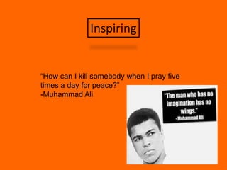 5Inspiring“How can I kill somebody when I pray five times a day for peace?”-Muhammad Ali