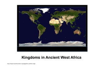 Kingdoms in Ancient West Africa http://mapsof.net/africa/static-maps/jpg/africa-satellite-image 