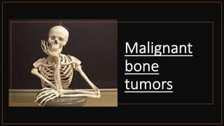 Malignant
bone
tumors
 