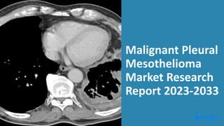 Malignant Pleural
Mesothelioma
Market Research
Report 2023-2033
 