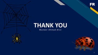 FR
THANK YOU
Mu n eer A h mad A lizi
11
 