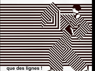que des lignes !
 