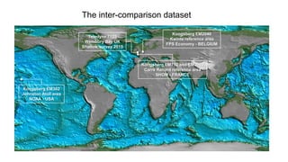 The inter-comparison dataset
Kongsberg EM302
Johnston Atoll area
NOAA - USA
Teledyne 7125
Wembury Bay UK
Shallow survey 2015
Kongsberg EM710 and EM3002
Carré Renard reference area
SHOM - FRANCE
Kongsberg EM2040
Kwinte reference area
FPS Economy - BELGIUM
 