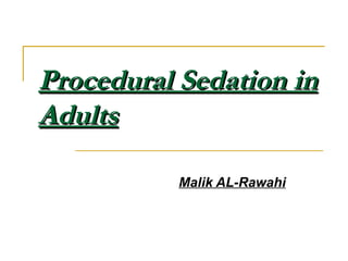 Procedural Sedation in Adults Malik AL-Rawahi 