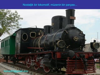 Nostaljik bir lokomotif, müzenin bir parçası... [email_address] 