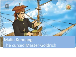 Malin Kundang  The cursed Master Goldrich 