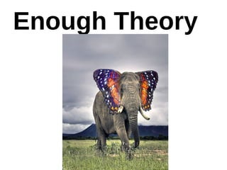 Enough Theory
 