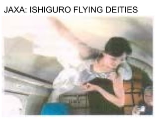 JAXA: ISHIGURO FLYING DEITIES
 