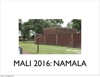 MALI 2016: NAMALA
dilluns, 15 d’agost de 16
 