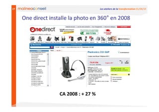 27                                     Les ateliers de la transformation 01/04/10


     One direct installe la photo en 360° en 2008




                    CA 2008 : + 27 %
 
