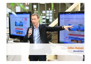 31   Les ateliers de la transformation 01/04/10




                     Gilles Raison
                              Wonderbox
 