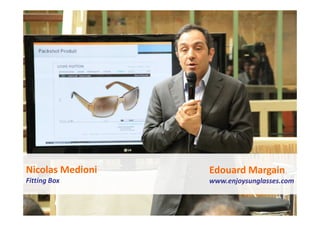 46                Les ateliers de la transformation 01/04/10




Nicolas Medioni      Edouard Margain
Fitting Box          www.enjoysunglasses.com
 