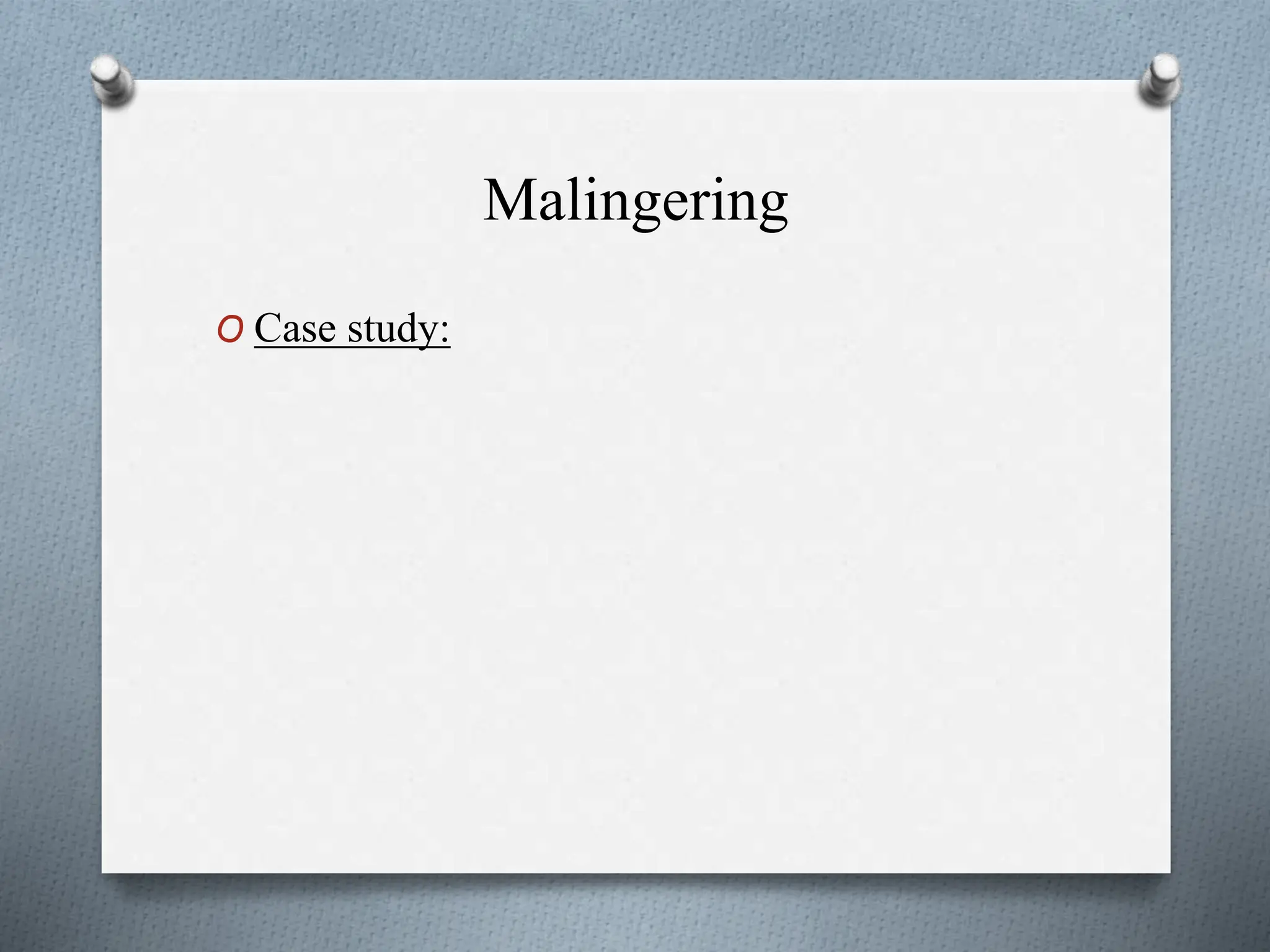 Malingering
O Case study:
 