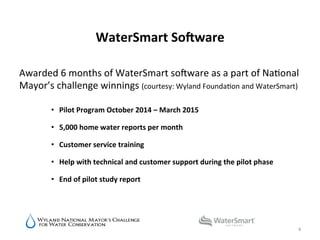 WaterSmart	
  SoBware	
  
Awarded	
  6	
  months	
  of	
  WaterSmart	
  soWware	
  as	
  a	
  part	
  of	
  Na6onal	
  
Ma...