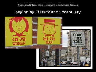 2.	
  Some	
  standards	
  and	
  competencies	
  for	
  LL	
  in	
  the	
  language	
  classroom	
  
	
  
beginning	
  literacy	
  and	
  vocabulary	
  
 