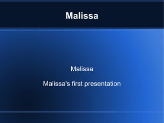 Malissa Malissa Malissa's first presentation 