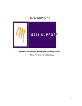 1
MALI SUPPORT
Seguridad y reparación a tu alcance con Mali-Support
María Fernanda Hernández Loya
 