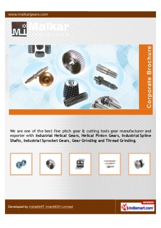 We are one of the best manufacturer and exporter of Industrial Helical Gears,
Helical Pinion Gears, Industrial Spline Shafts, Industrial Sprocket Gears, Gear
Grinding and Thread Grinding.
 