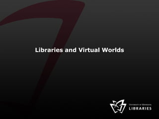 Libraries and Virtual Worlds 