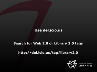 Use del.icio.us Search for Web 2.0 or Library 2.0 tags http://del.icio.us/tag/library2.0 