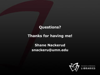Questions? Thanks for having me! Shane Nackerud [email_address] 