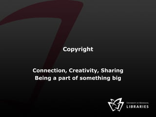 Copyright Connection, Creativity, Sharing Being a part of something big 