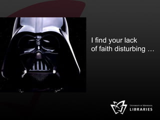I find your lack  of faith disturbing … 