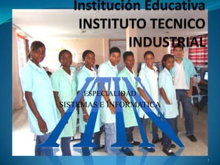 Institución EducativaINSTITUTO TECNICO INDUSTRIAL ITIN ESPECIALIDAD SISTEMAS E INFORMATICA 1 