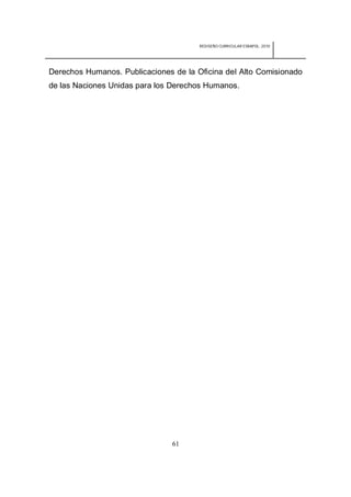 REDISEÑO CURRICULAR ESBAPOL: 2010




Derechos Humanos. Publicaciones de la Oficina del Alto Comisionado
de las Naciones Unidas para los Derechos Humanos.




                                61
 