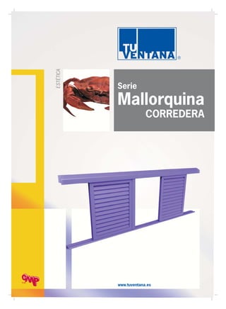 www.tuventana.es
Serie
Mallorquina
CORREDERA
ESTÉTICA
Grupo
 