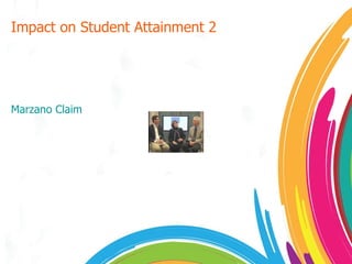 Impact on Student Attainment 2 Marzano Claim 