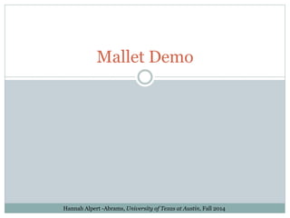 Mallet Demo
Hannah Alpert -Abrams, University of Texas at Austin, Fall 2014
 