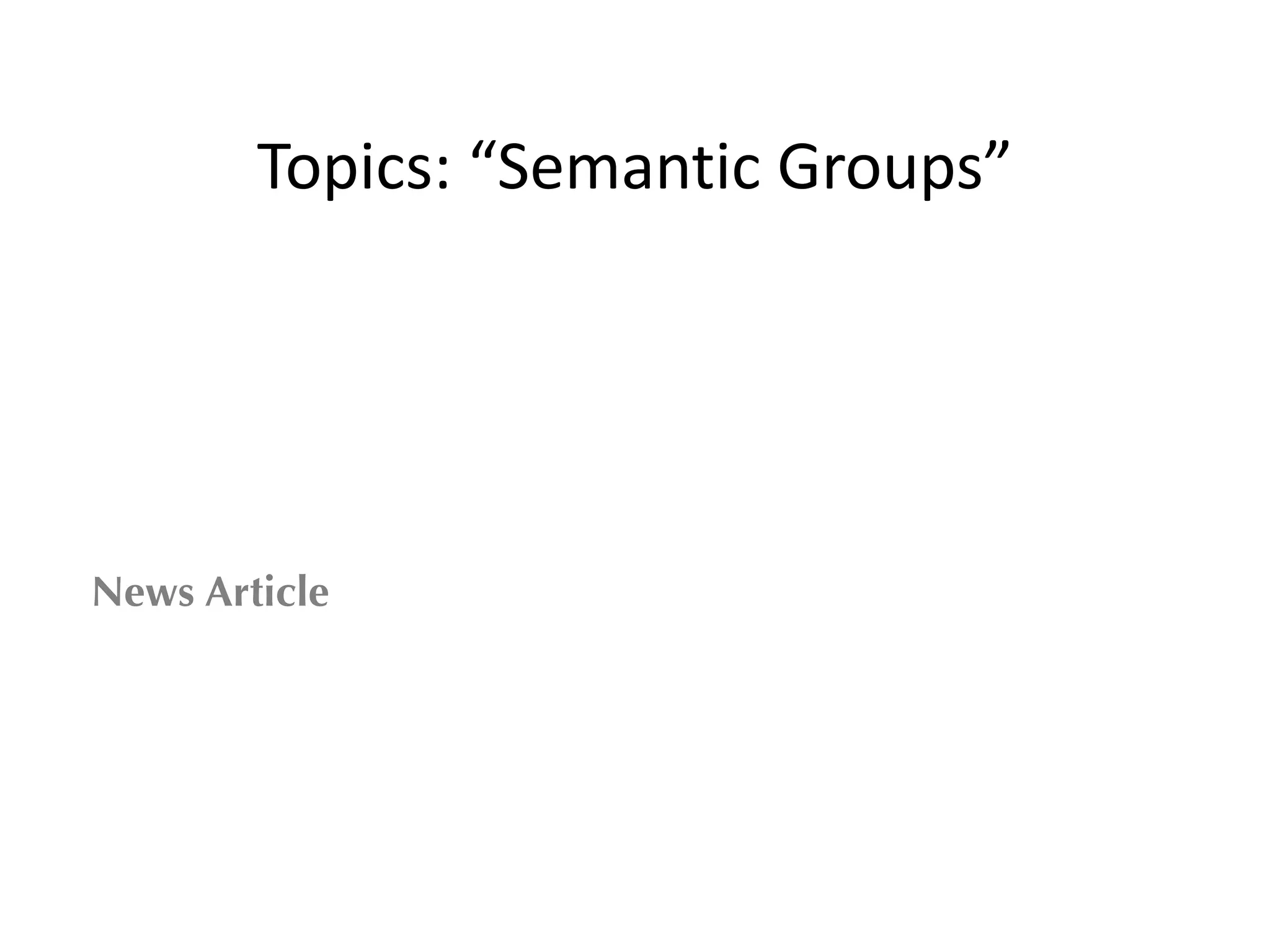 Topics:	
  “Semantic	
  Groups”
News Article
 