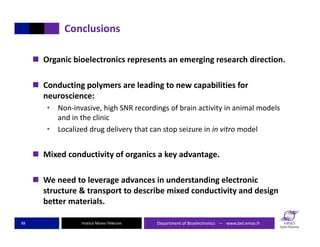 Institut Mines‐Télécom
Conclusions
 Organic bioelectronics represents an emerging research direction. 
 Conducting polym...