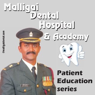 Patient
Education
series
@malligaidental.com
MalligaiMalligai
DentalDental
HospitalHospital
& Academy& Academy
 