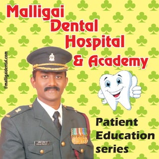 Patient
Education
series
@malligaidental.com
 
