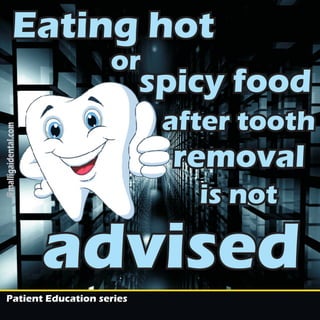 Patient Education series
@malligaidental.com
Eating hotEating hot
spicy foodspicy food
after toothafter tooth
removalremoval
is notis not
oror
 