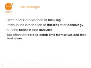2
• Director of Data Science at Think Big
• I work in the intersection of statistics and technology
• But also business an...