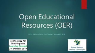 Open Educational
Resources (OER)
LEVERAGING EDUCATIONAL ADVANTAGE
Technology for
Teaching and
Learning Summit
3-4 October 2019
 