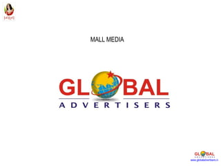 MALL MEDIA www.globaladvertisers.in 
