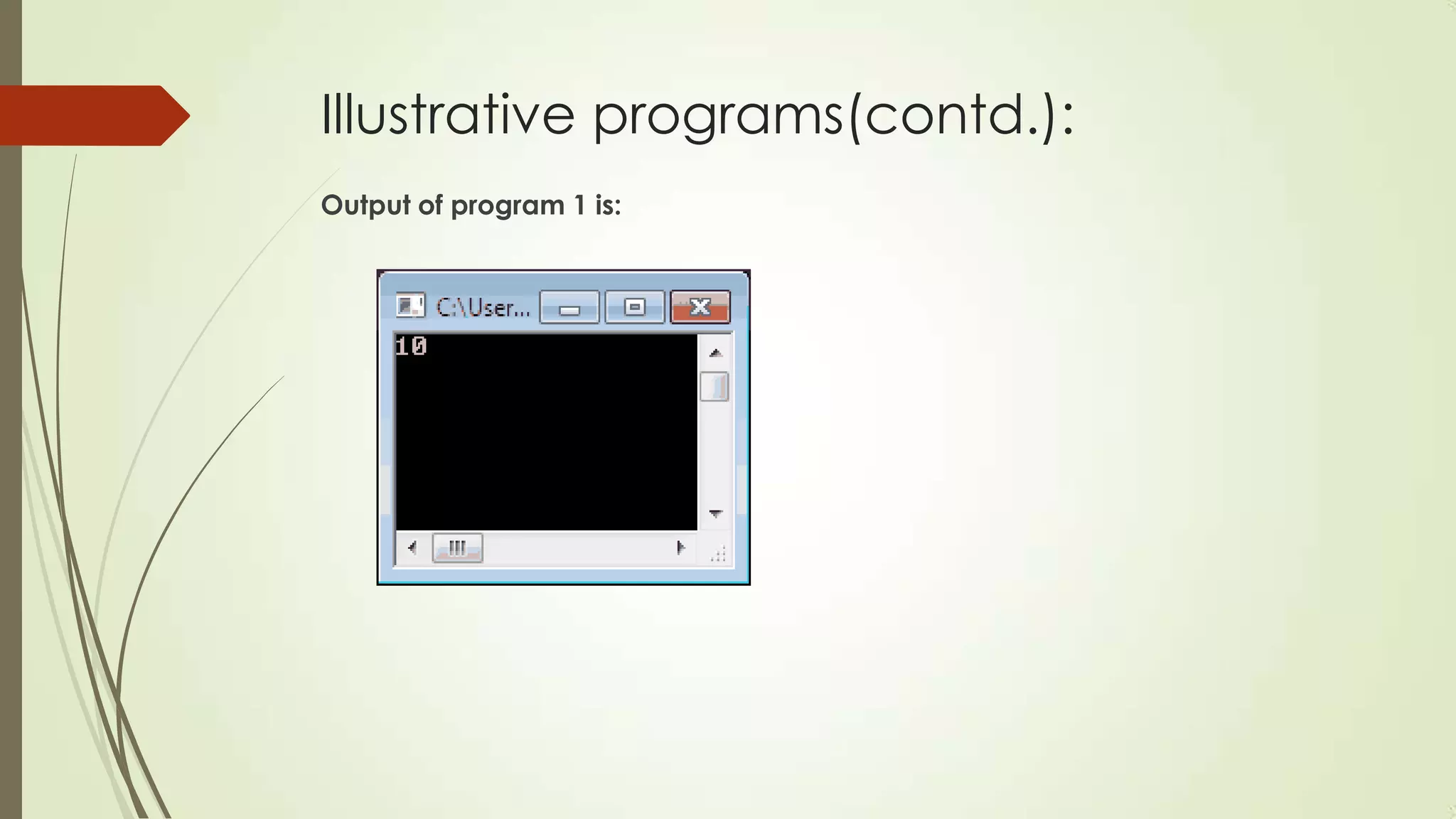 Illustrative programs(contd.):
Output of program 1 is:

 