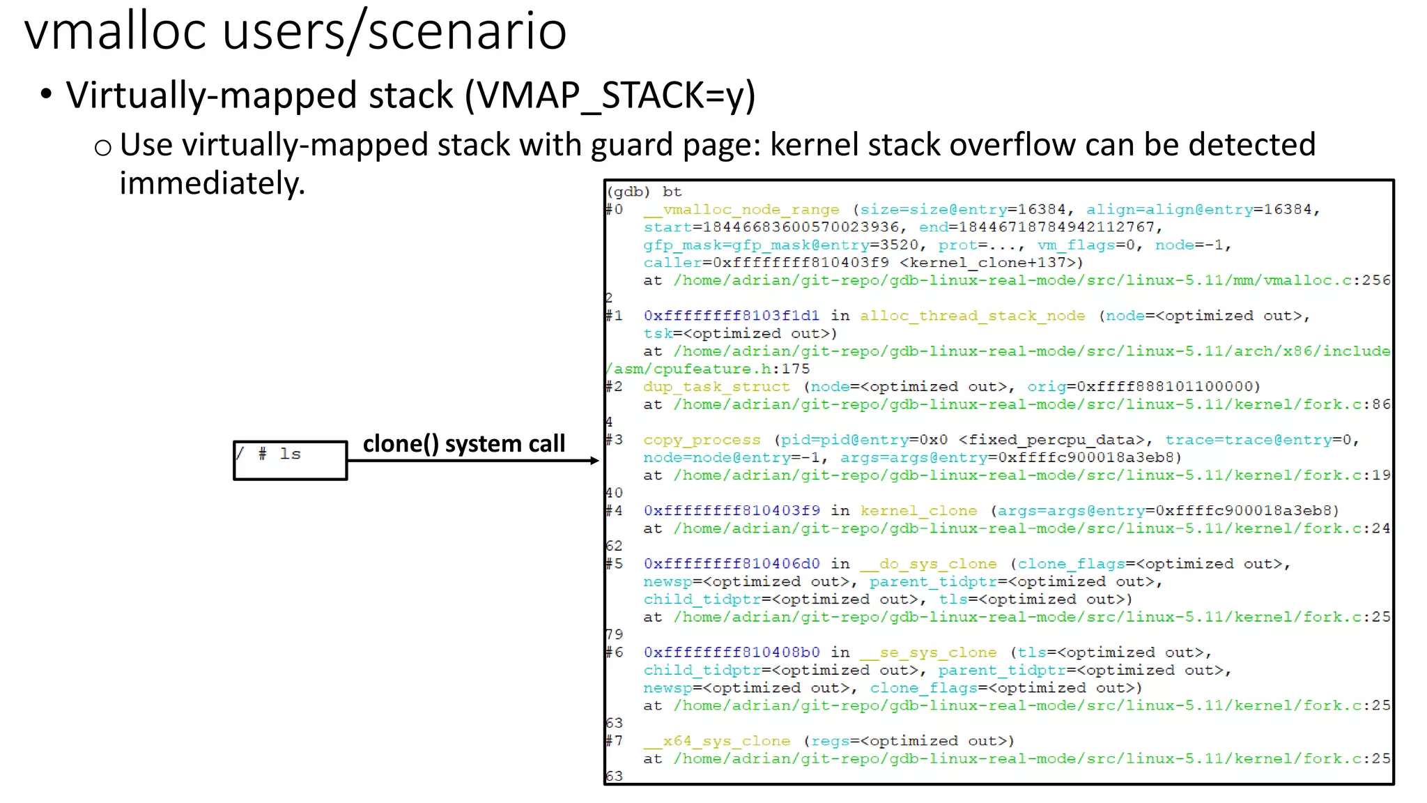 • Virtually-mapped stack (VMAP_STACK=y)
oUse virtually-mapped stack with guard page: kernel stack overflow can be detected
immediately.
vmalloc users/scenario
clone() system call
 