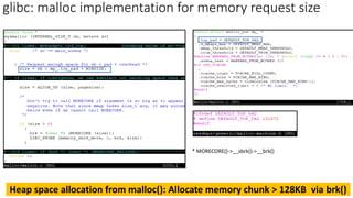 * MORECORE()->__sbrk()->__brk()
glibc: malloc implementation for memory request size
Heap space allocation from malloc(): Allocate memory chunk > 128KB via brk()
 