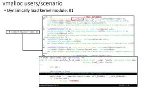 • Dynamically load kernel module: #1
vmalloc users/scenario
> PAGE_SIZE (4KB)
 